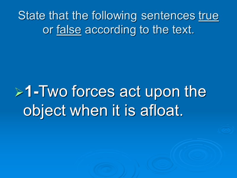 State that the following sentences true or false according to the text. 1-Two forces